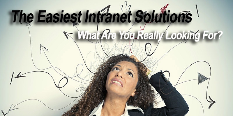 The Easiest Intranet Solutions: What Are You Really Looking For?