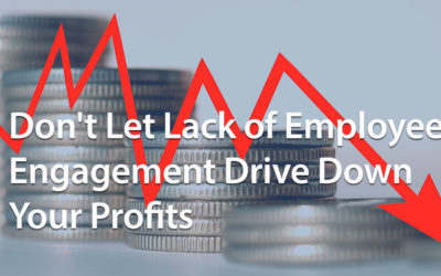 Don’t Let Lack of Employee Engagement Drive Down Your Profits