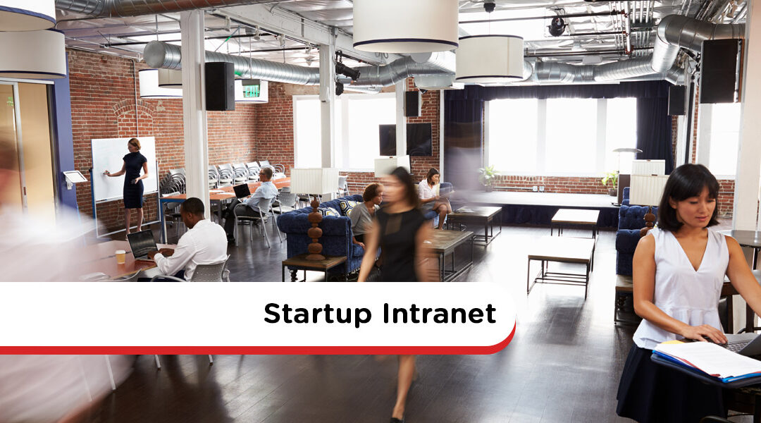 Startup Intranets: Six Reasons Why Your Company Needs One