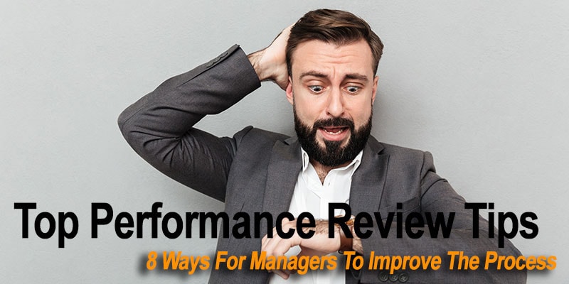 Top Performance Review Tips: 8 Ways For Managers To Improve The Process