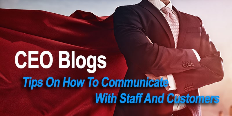 CEO Blogs: Tips On How To Communicate With Staff And Customers