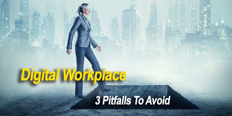 Digital Workplace: 3 Pitfalls To Avoid