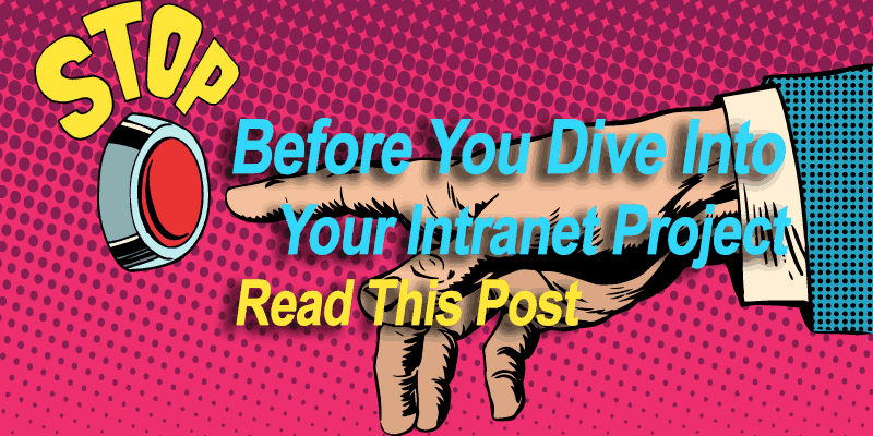 Stop! Before You Dive Into Your Intranet Project Read This Post