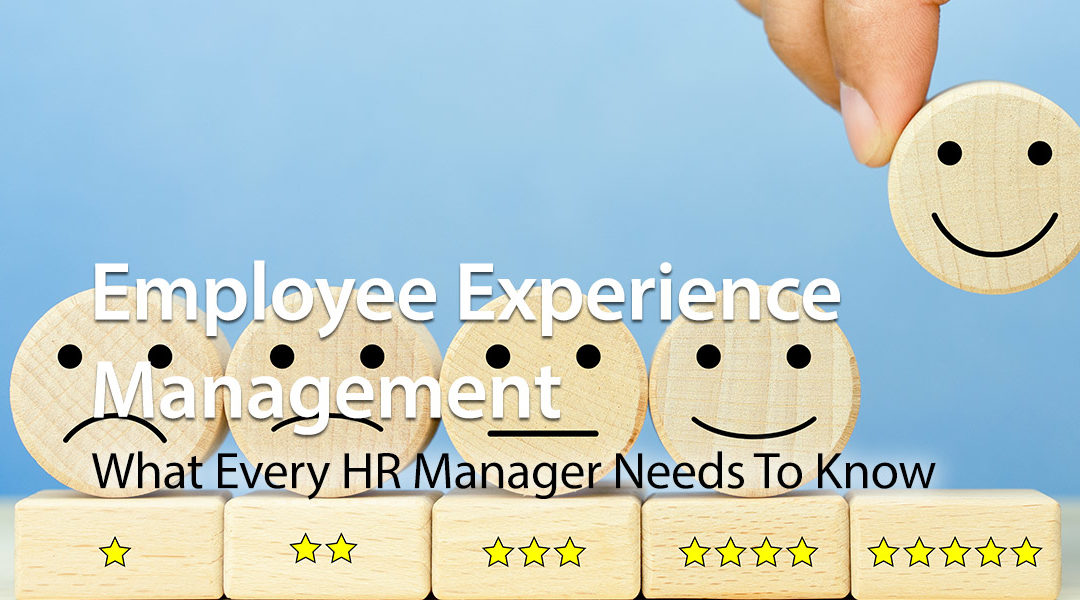 Employee Experience Management: What Every HR Manager Needs To Know