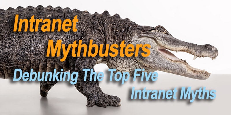 Intranet Mythbusters: Debunking The Top Five Intranet Myths