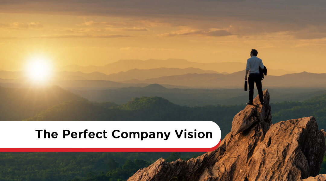 How To Develop The Perfect Company Vision