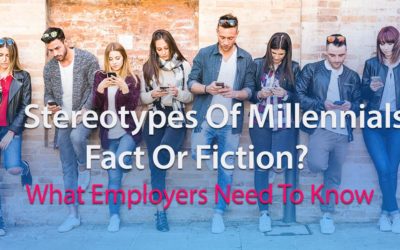 Stereotypes Of Millennials – Fact Or Fiction? What Employers Need To Know