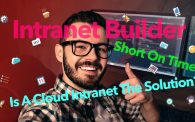 Intranet Builder: Short On Time? Is A Cloud Intranet The Solution?