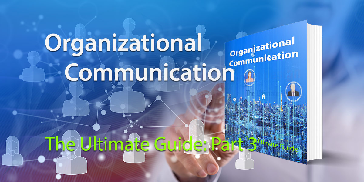 Organizational Communication: The Ultimate Guide Part 3