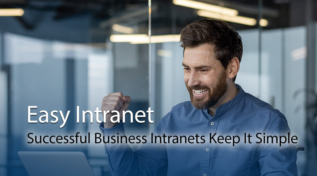 Easy Intranet: Successful Business Intranets Keep It Simple