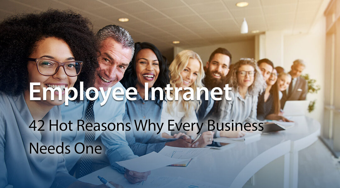 Employee Intranet: 42 Hot Reasons Why Every Business Needs One