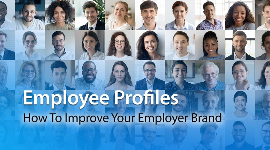 Employee Profiles: How To Improve Your Employer Brand
