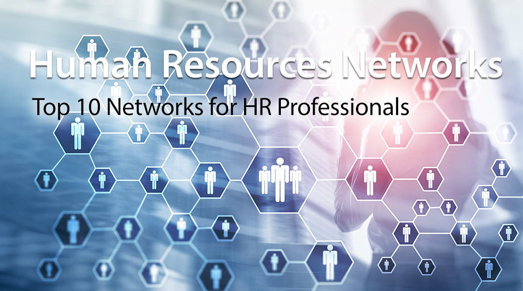 Human Resources Networks: Top 10 Networks for HR Professionals