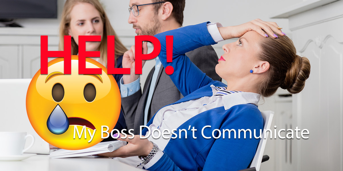 My Boss Doesn’t Communicate: 10 Smart Steps To Better Communication