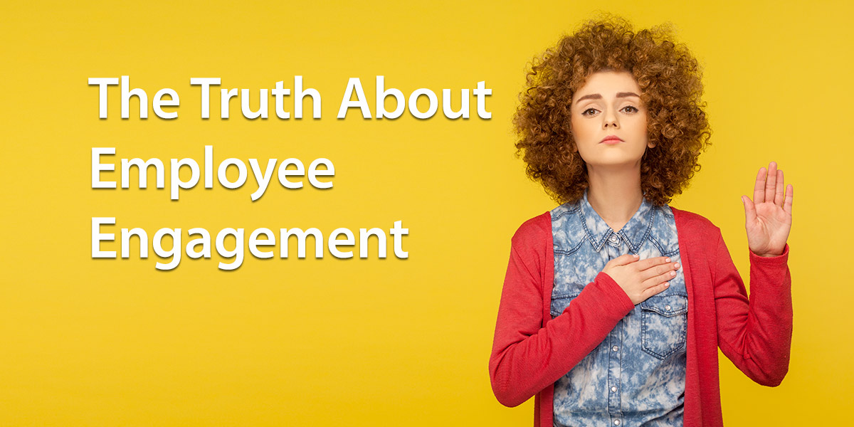 the truth about employee engagement