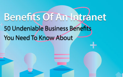Benefits Of An Intranet: 50 Undeniable Business Benefits You Need To Know About