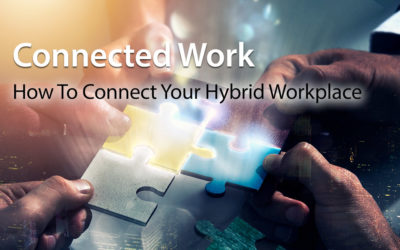 Connected Work: How To Connect Your Hybrid Workplace