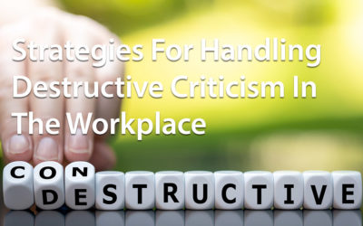 Strategies For Handling Destructive Criticism In The Workplace