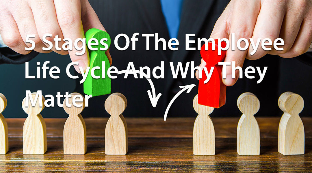 5 Stages Of The Employee Life Cycle And Why They Matter