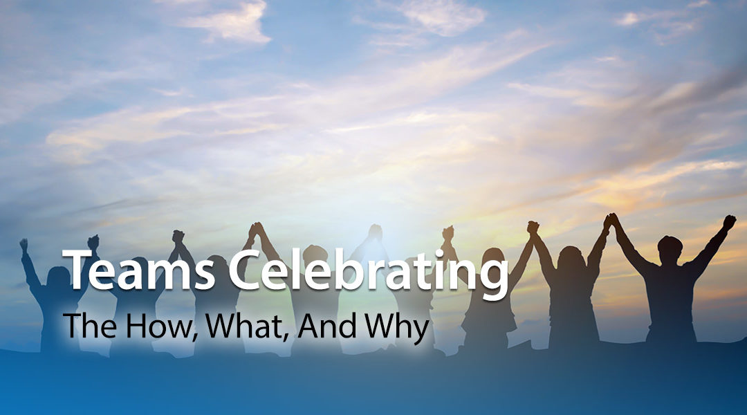 Teams Celebrating: The How, What, And Why