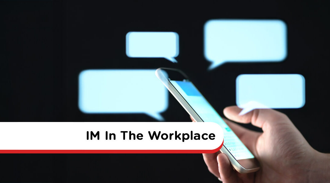 Instant Messaging In The Workplace – All You Need To Know