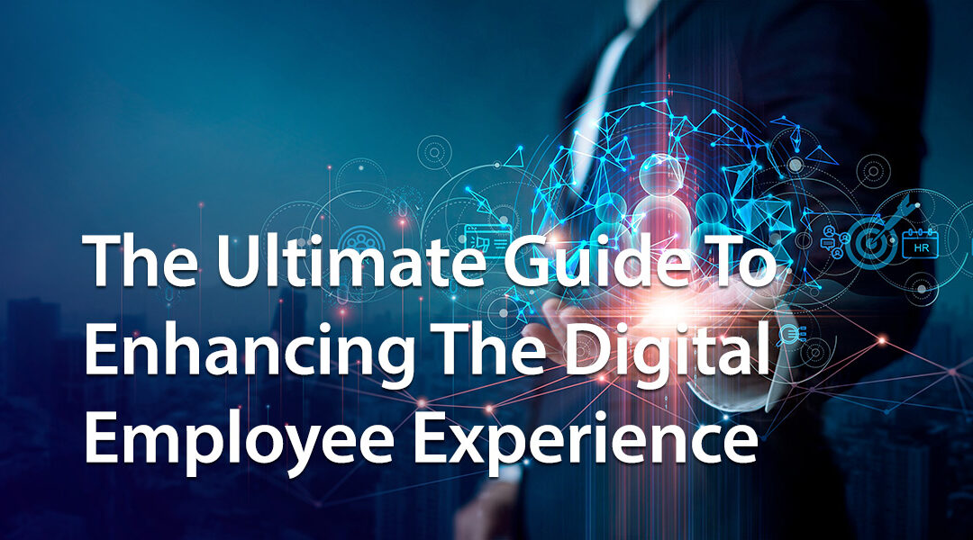 The Ultimate Guide To Enhancing The Digital Employee Experience