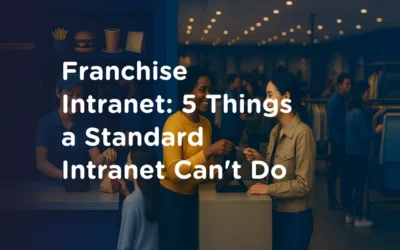 Franchise Intranet: 5 Things a Standard Intranet Can’t Do